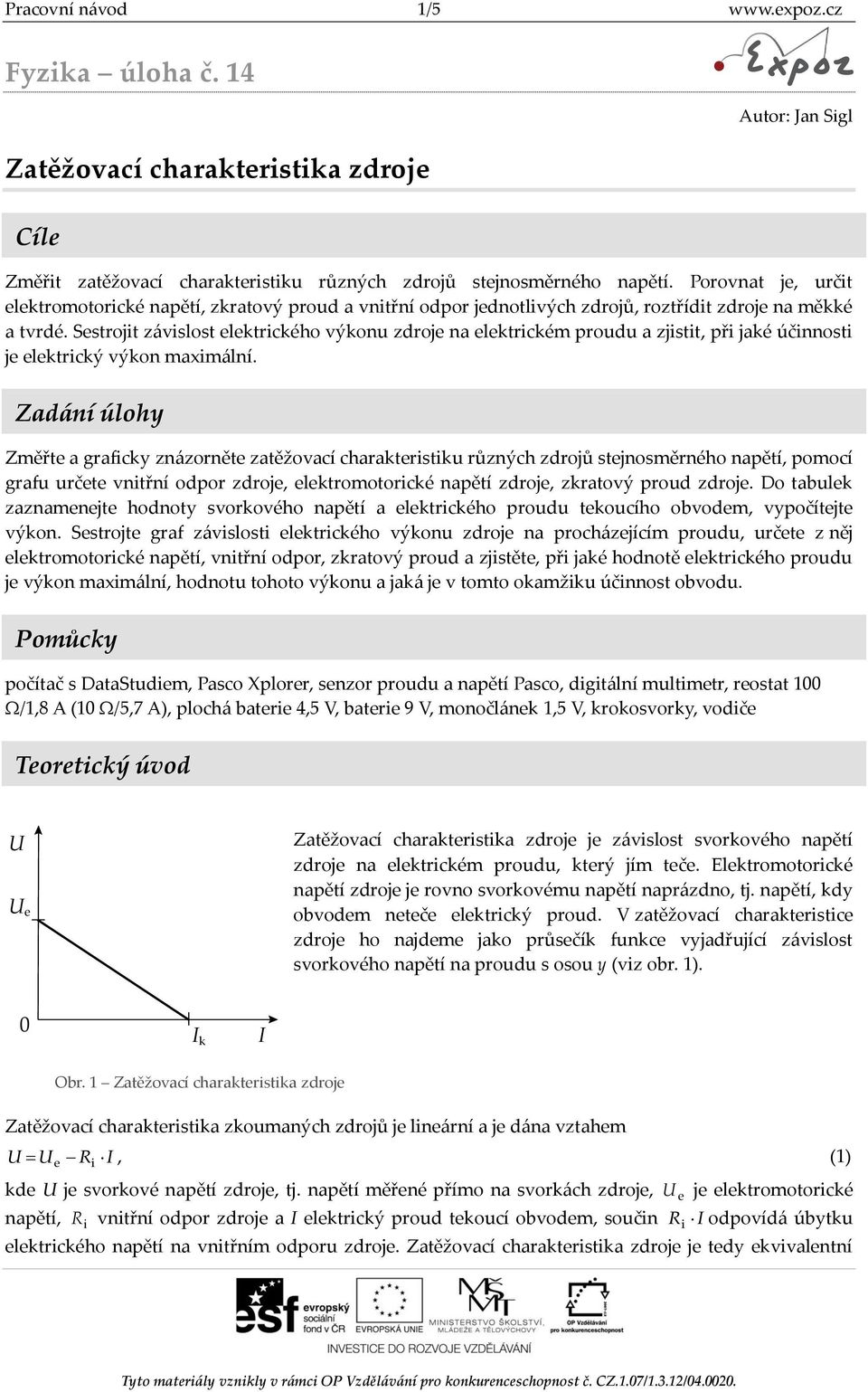 Sestrojit závislost elektrického výkonu zdroje na elektrickém proudu a zjistit, při jaké účinnosti je elektrický výkon maximální.