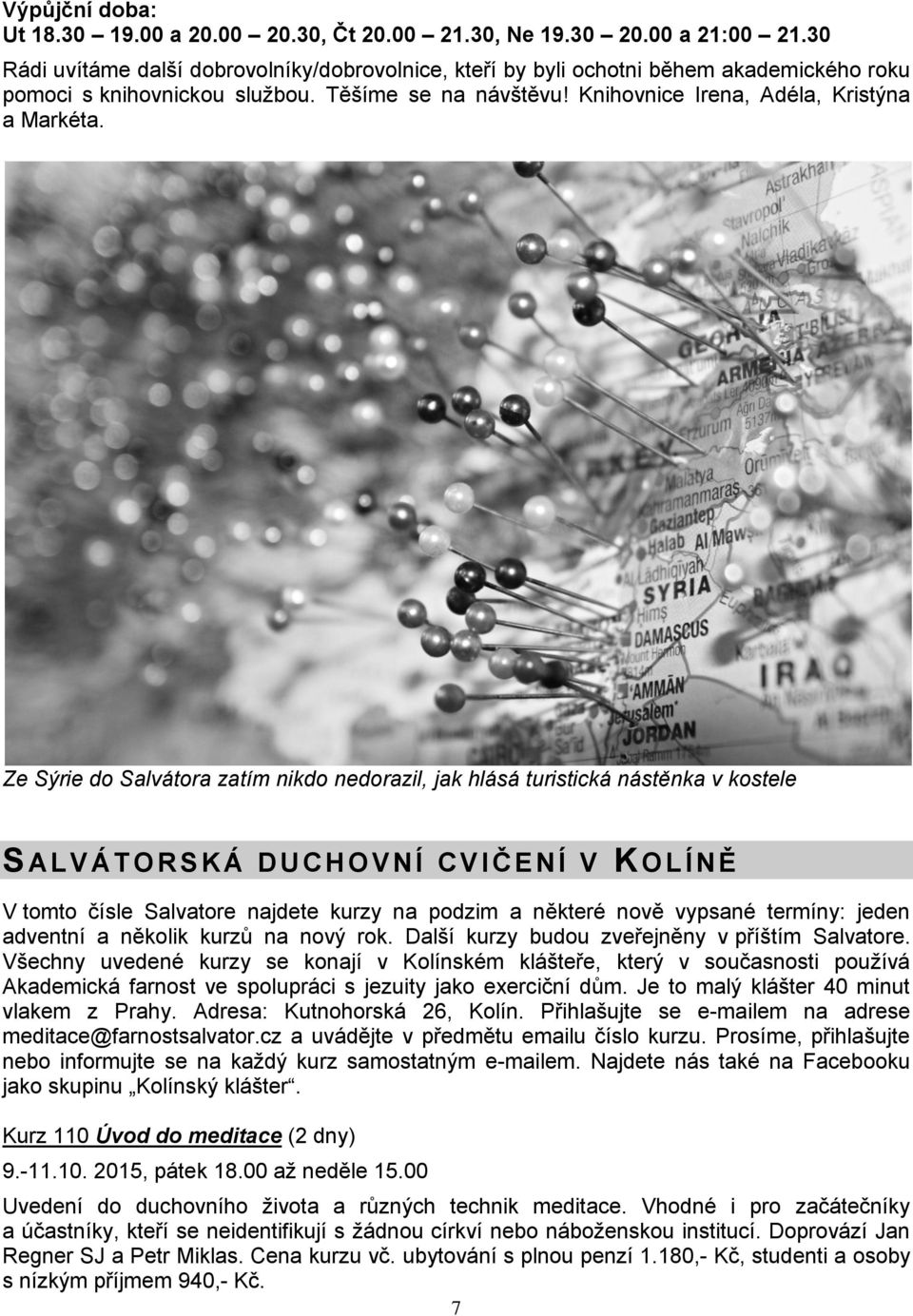 Ze Sýrie do Salvátora zatím nikdo nedorazil, jak hlásá turistická nástěnka v kostele S AL V Á TORSKÁ DUCHOVNÍ C V I ČENÍ V KOLÍNĚ V tomto čísle Salvatore najdete kurzy na podzim a některé nově