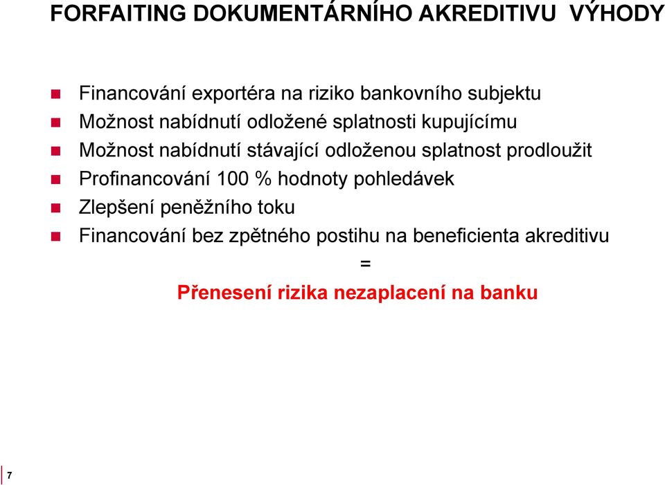 odloženou splatnost prodloužit Profinancování 100 % hodnoty pohledávek Zlepšení peněžního