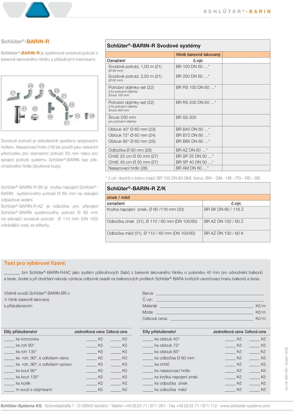 BR 100 DN 60 * BR 250 DN 60 * Svodové potrubí je standardně opatřeno spojovacím hrdlem.