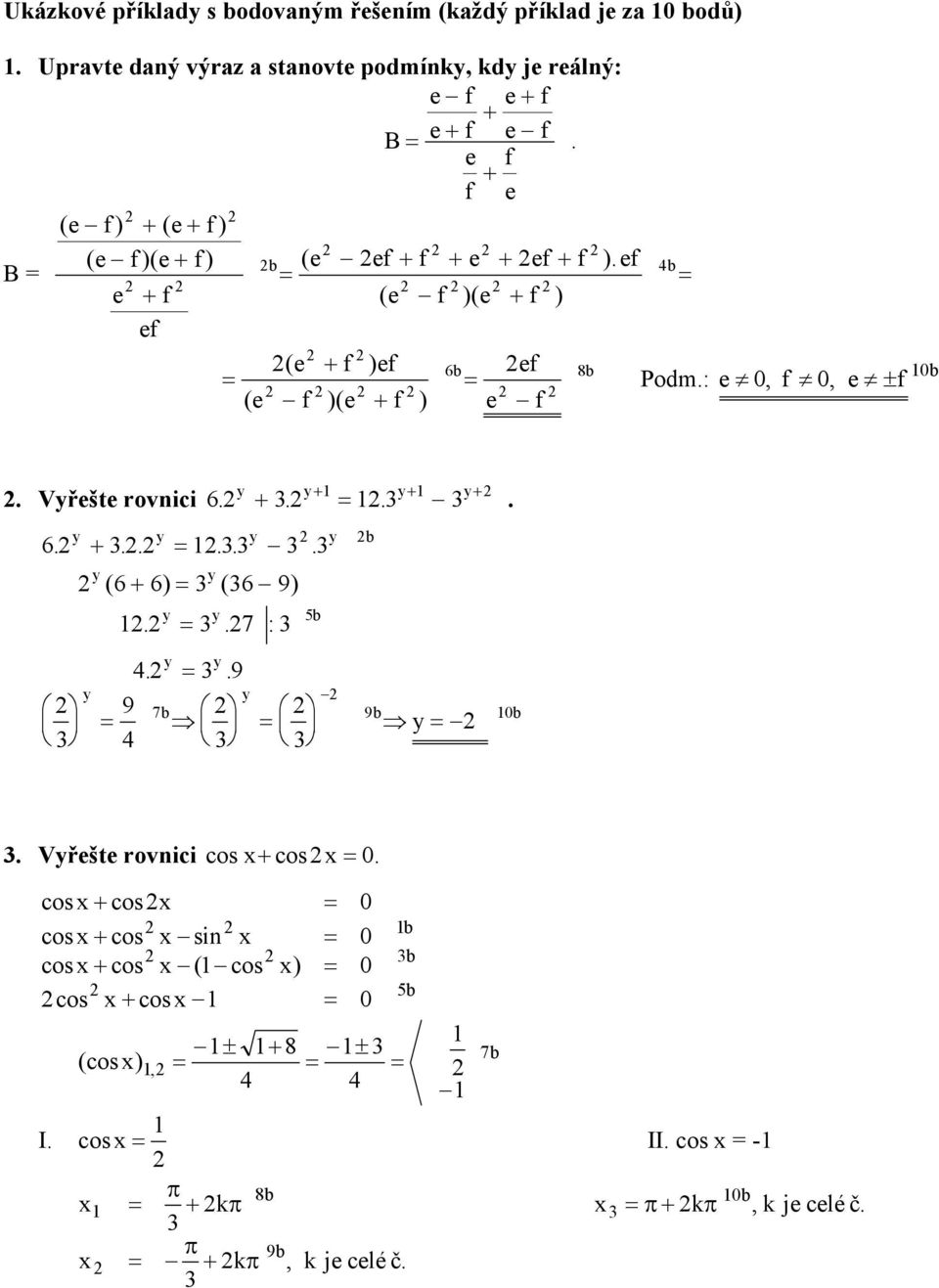 ) e f 4b Podm: e, f, e ± f b + + + Vřešte rovnici 6 + b 6 + ( 6 + 6) ( 6 9) 7 : 5b 4 9 9 7 4 b b 9 b Vřešte rovnici cos + cos cos + cos