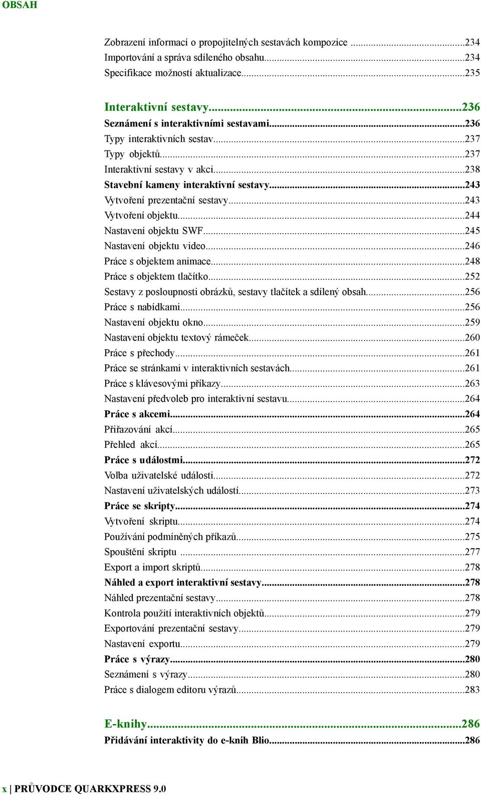 ..243 Vytvoření prezentační sestavy...243 Vytvoření objektu...244 Nastavení objektu SWF...245 Nastavení objektu video...246 Práce s objektem animace...248 Práce s objektem tlačítko.