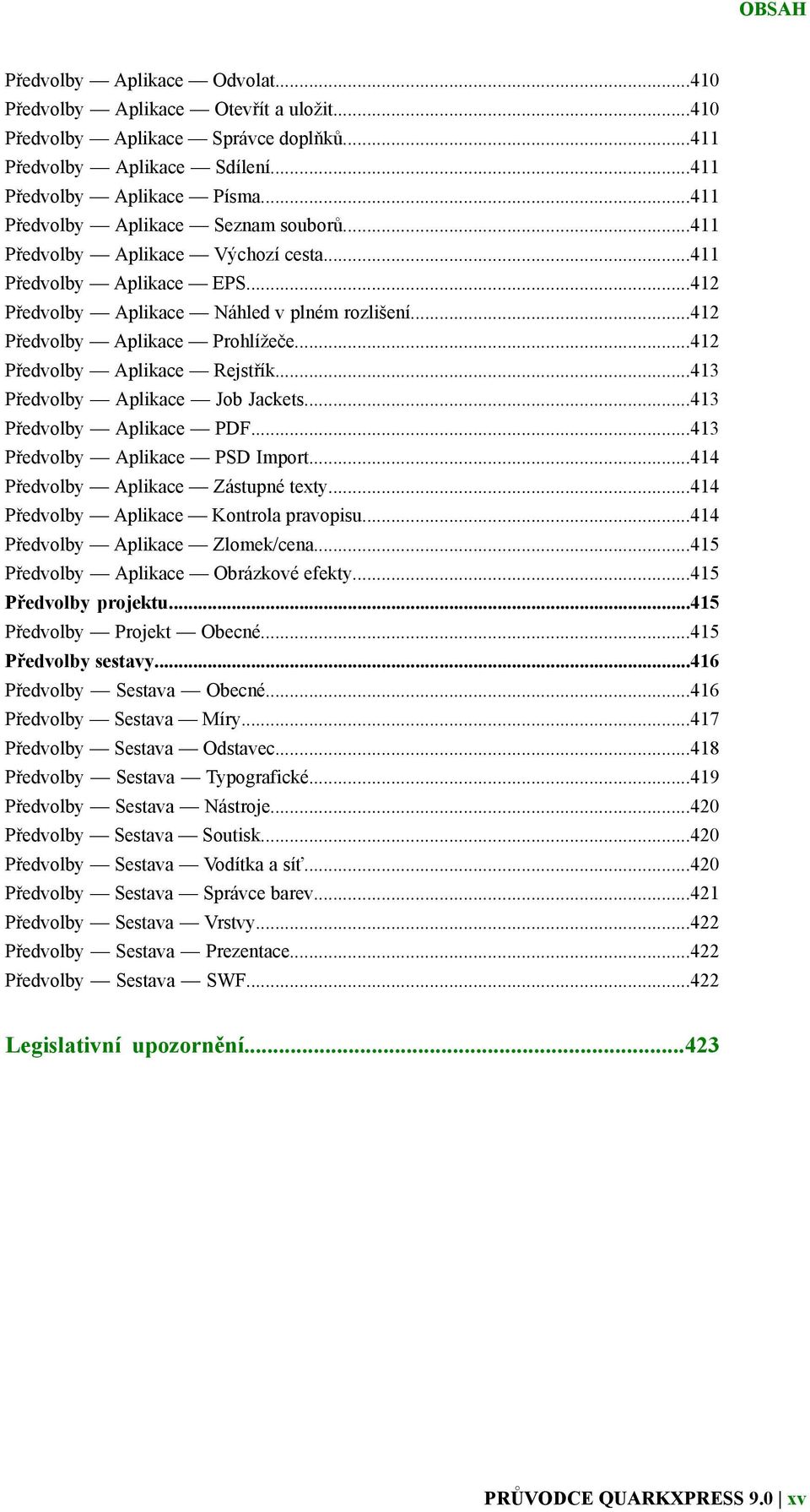 ..412 Předvolby Aplikace Rejstřík...413 Předvolby Aplikace Job Jackets...413 Předvolby Aplikace PDF...413 Předvolby Aplikace PSD Import...414 Předvolby Aplikace Zástupné texty.