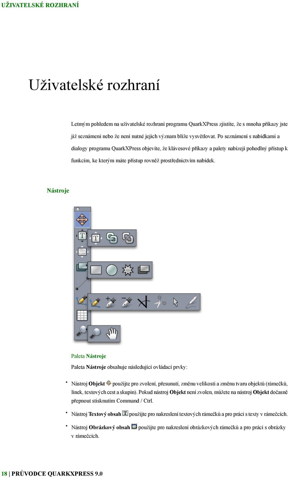 Nástroje Paleta Nástroje Paleta Nástroje obsahuje následující ovládací prvky: Nástroj Objekt použijte pro zvolení, přesunutí, změnu velikosti a změnu tvaru objektů (rámečků, linek, textových cest a