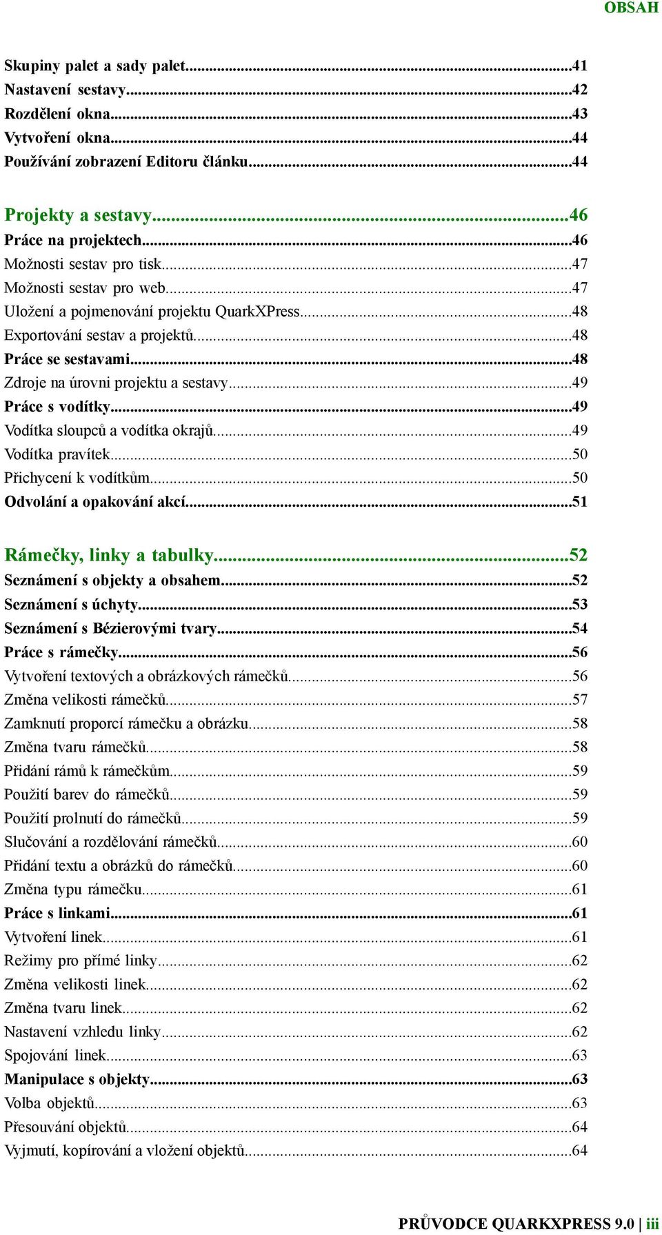 ..48 Zdroje na úrovni projektu a sestavy...49 Práce s vodítky...49 Vodítka sloupců a vodítka okrajů...49 Vodítka pravítek...50 Přichycení k vodítkům...50 Odvolání a opakování akcí.