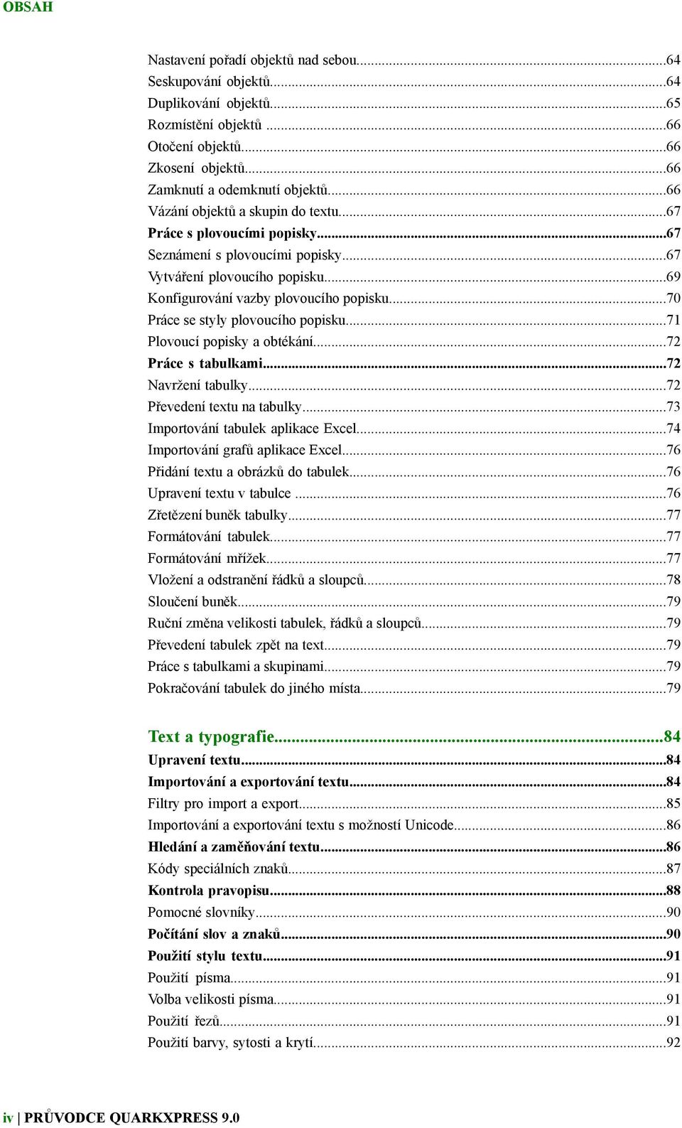 ..70 Práce se styly plovoucího popisku...71 Plovoucí popisky a obtékání...72 Práce s tabulkami...72 Navržení tabulky...72 Převedení textu na tabulky...73 Importování tabulek aplikace Excel.