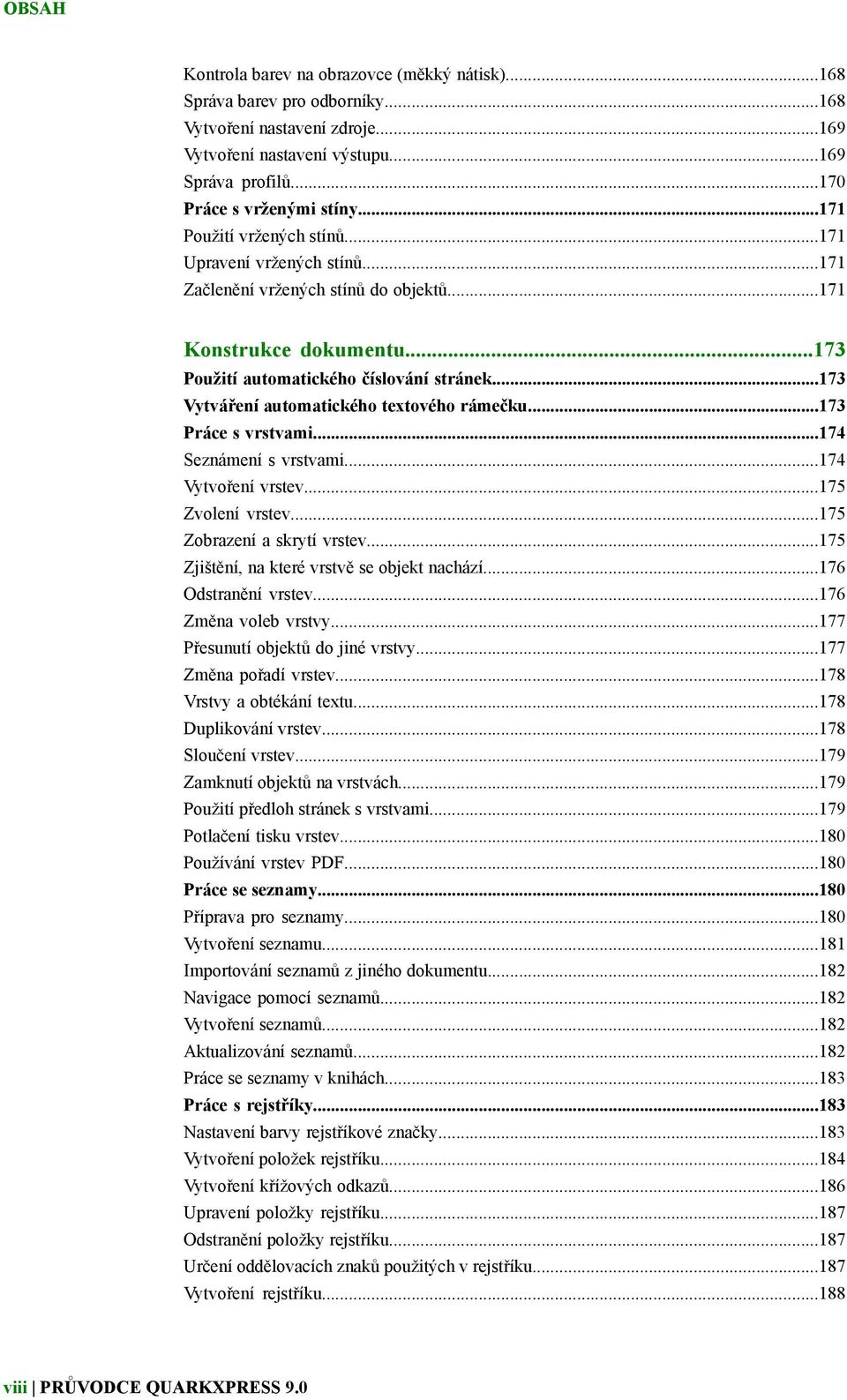 ..173 Vytváření automatického textového rámečku...173 Práce s vrstvami...174 Seznámení s vrstvami...174 Vytvoření vrstev...175 Zvolení vrstev...175 Zobrazení a skrytí vrstev.