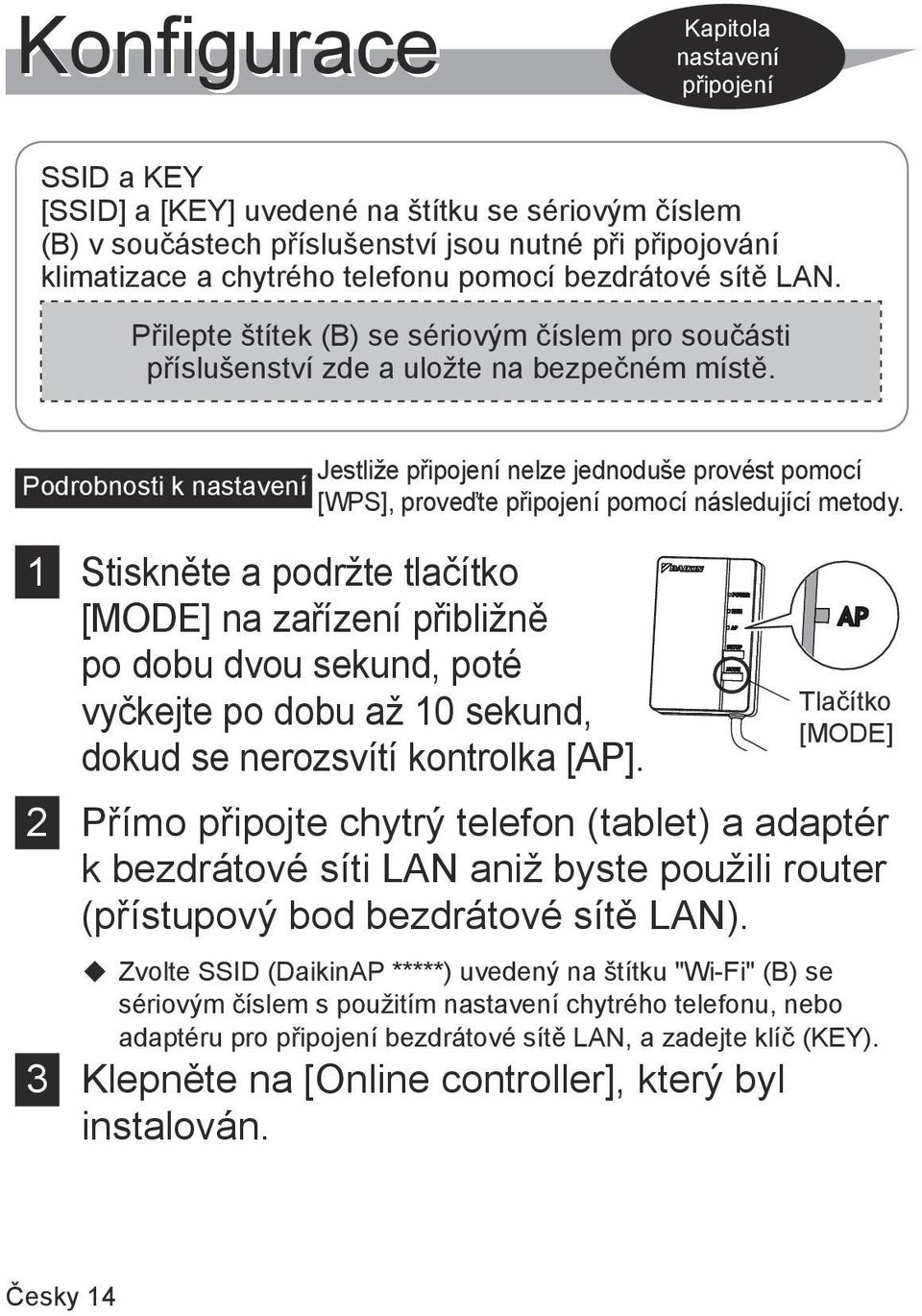 Podrobnosti k nastavení Jestliže připojení nelze jednoduše provést pomocí [WPS], proveďte připojení pomocí následující metody.