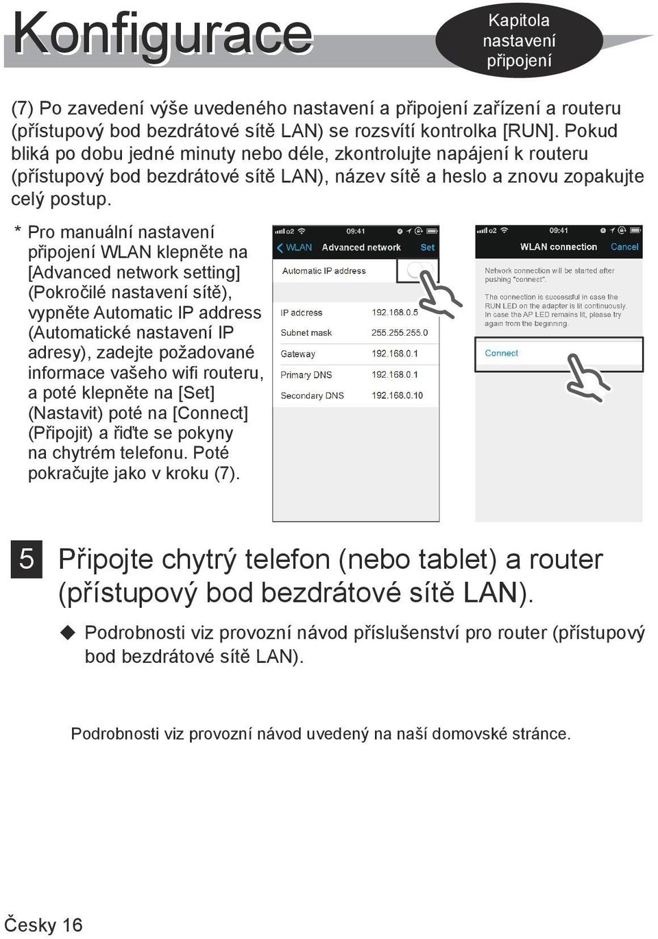 * Pro manuální nastavení připojení WLAN klepněte na [Advanced network setting] (Pokročilé nastavení sítě), vypněte Automatic IP address (Automatické nastavení IP adresy), zadejte požadované informace