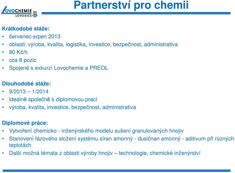 bezpečnost, administrativa Diplomové práce: Vytvoření chemicko - inženýrského modelu sušení granulovaných hnojiv Stanovení fázového složení