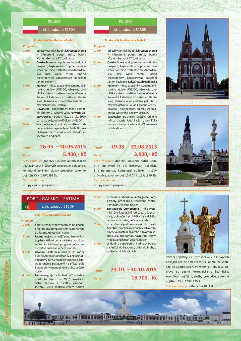 Janem Pavlem II Krakow město zapsané v seznamu světového dědictví UNESCO, mše svatá, prohlídka města, návštěva hradu Wawel a Královské katedrály s ostatky sv.