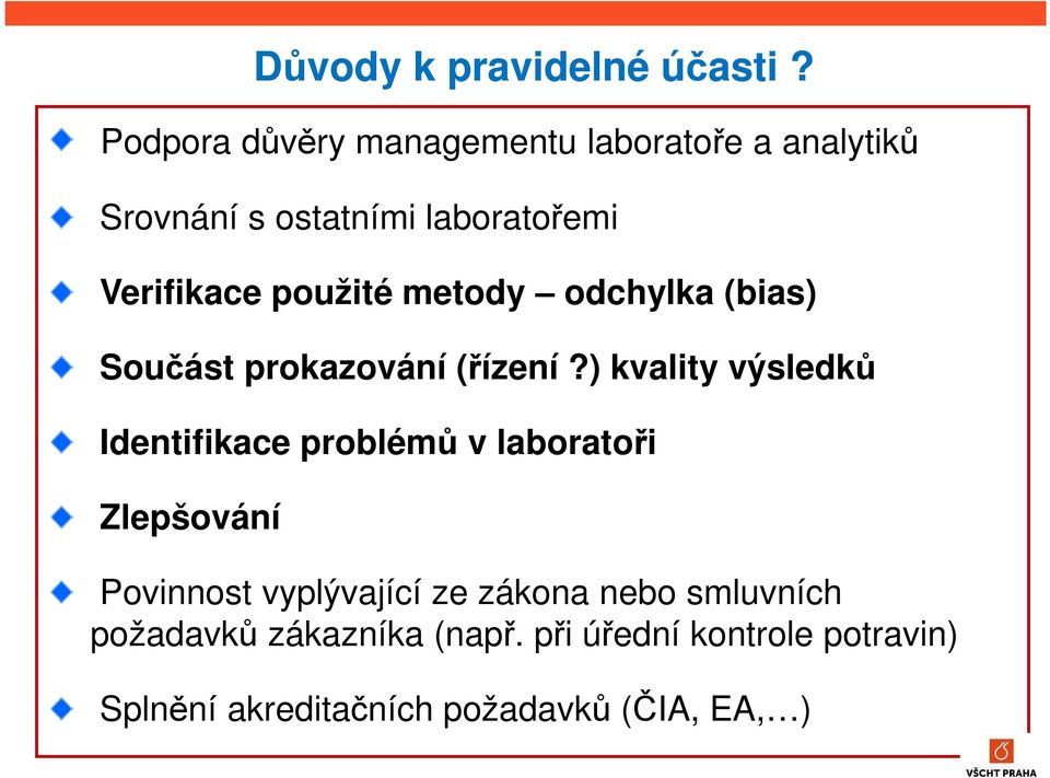 použité metody odchylka (bias) Součást prokazování (řízení?