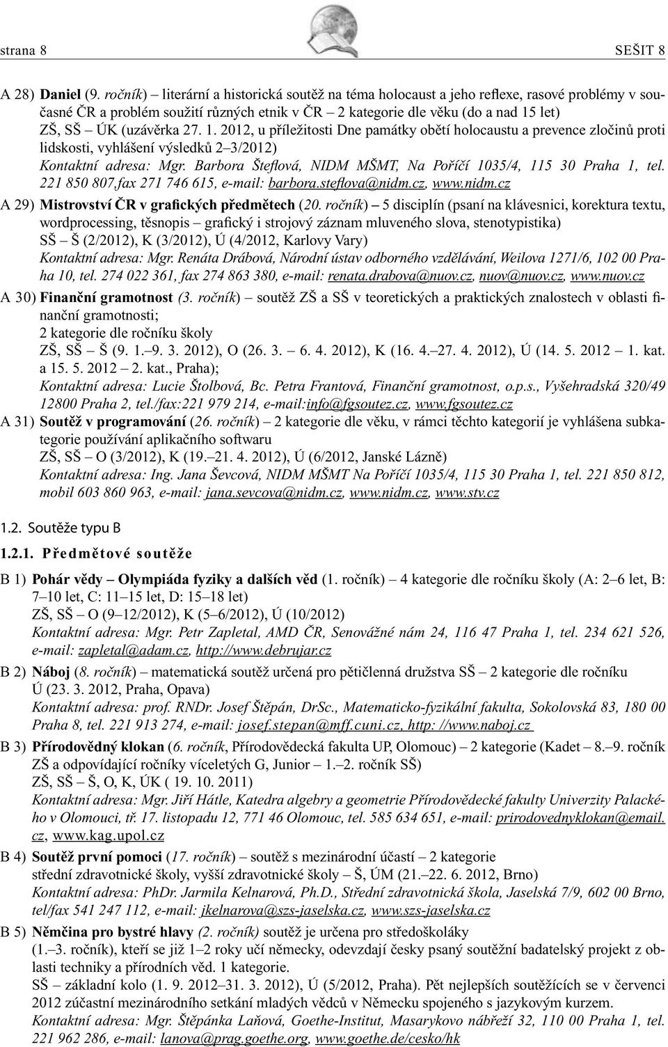 27. 1. 2012, u příležitosti Dne památky obětí holocaustu a prevence zločinů proti lidskosti, vyhlášení výsledků 2 3/2012) Kontaktní adresa: Mgr.