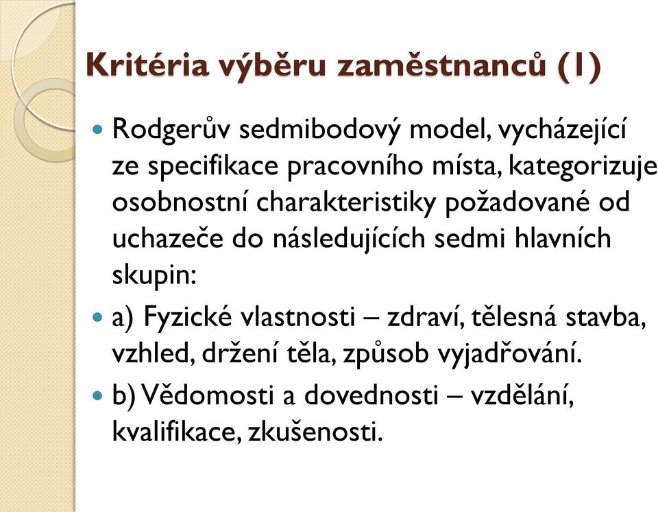 následujících sedmi hlavních skupin: a) Fyzické vlastnosti zdraví, tělesná stavba,