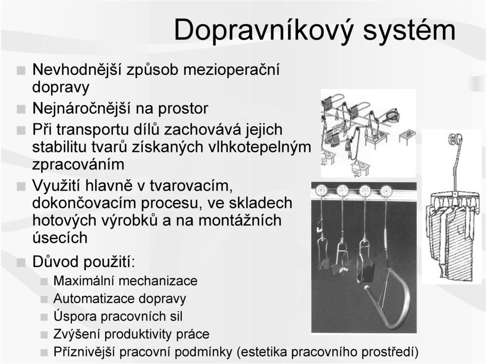 hotových výrobků a na montážních úsecích Dopravníkový systém Důvod použití: Maximální mechanizace Automatizace