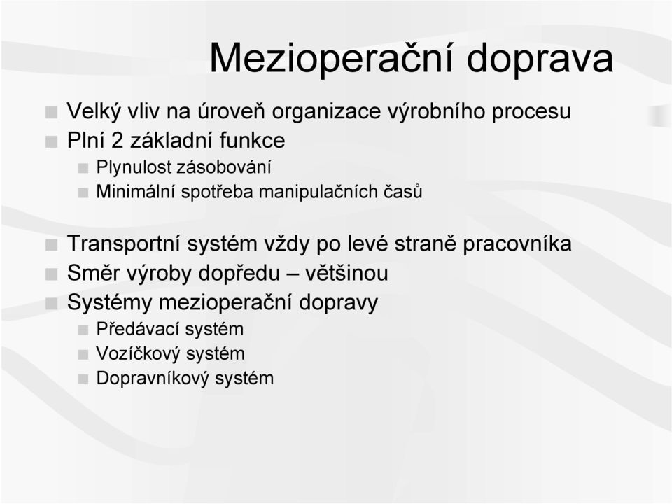 Transportní systém vždy po levé straně pracovníka Směr výroby dopředu většinou