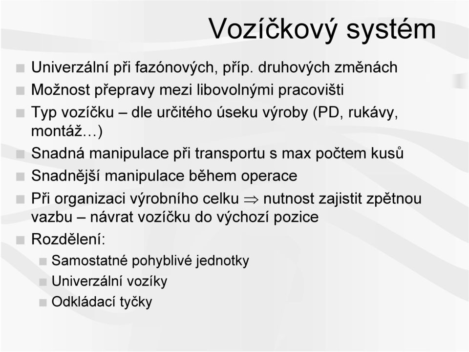 rukávy, montáž ) Snadná manipulace při transportu s max počtem kusů Snadnější manipulace během operace Při