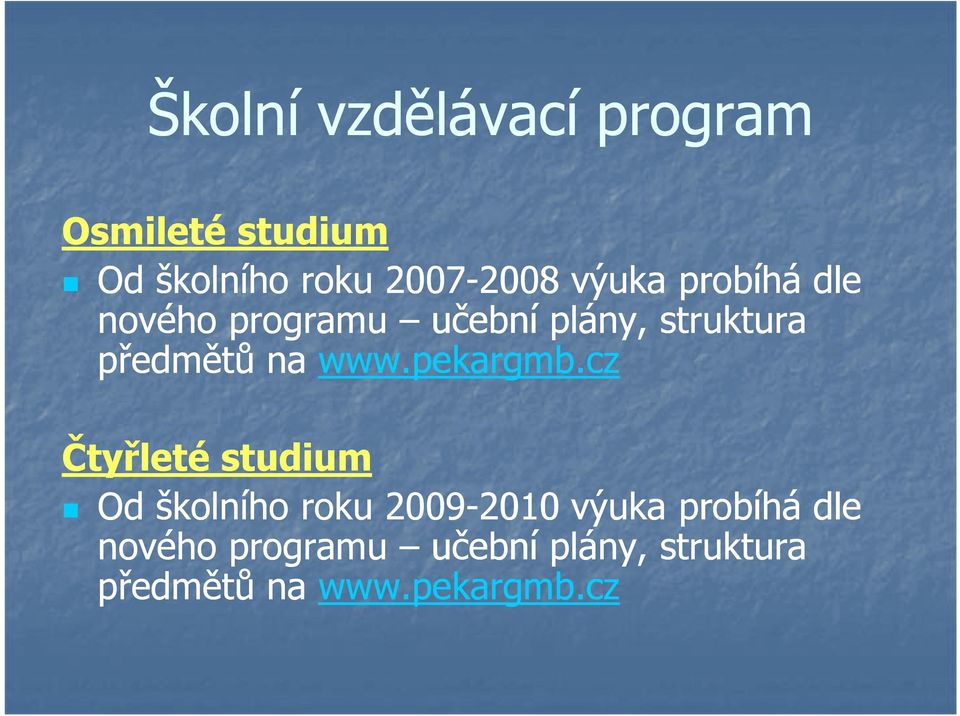 pekargmb.cz Čtyřleté studium Od školního roku 2009-20102010 pekargmb.cz