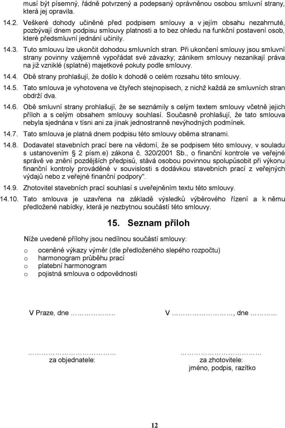 Tut smluvu lze uknčit dhdu smluvních stran.