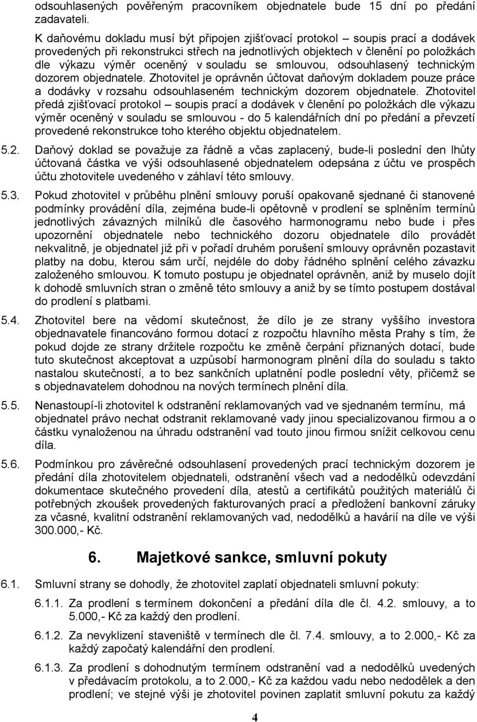 dsuhlasený technickým dzrem bjednatele. Zhtvitel je právněn účtvat daňvým dkladem puze práce a ddávky v rzsahu dsuhlaseném technickým dzrem bjednatele.