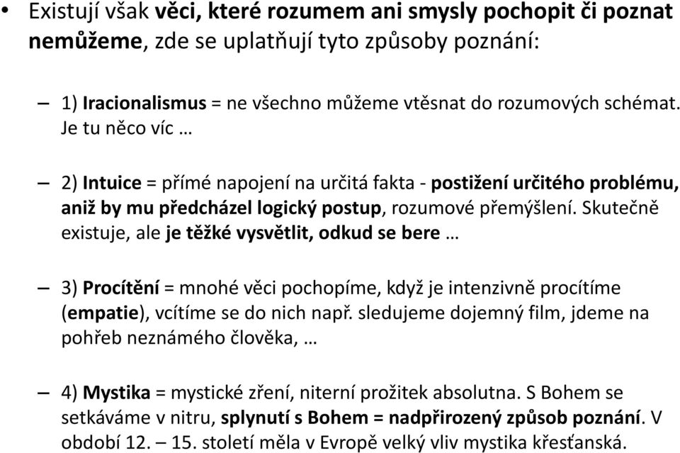 Skutečně existuje, ale je těžké vysvětlit, odkud se bere 3) Procítění = mnohé věci pochopíme, když je intenzivně procítíme (empatie), vcítíme se do nich např.