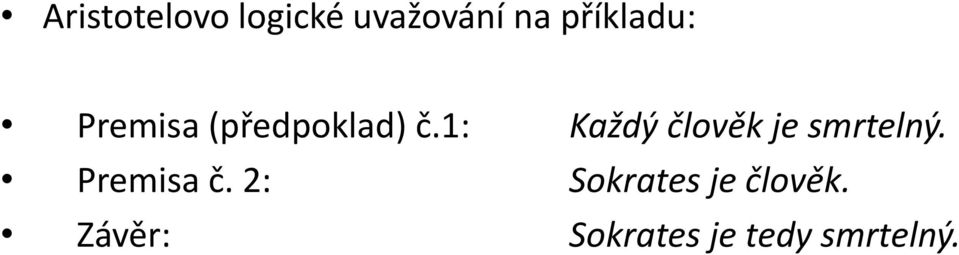 1: Každý člověk je smrtelný. Premisa č.