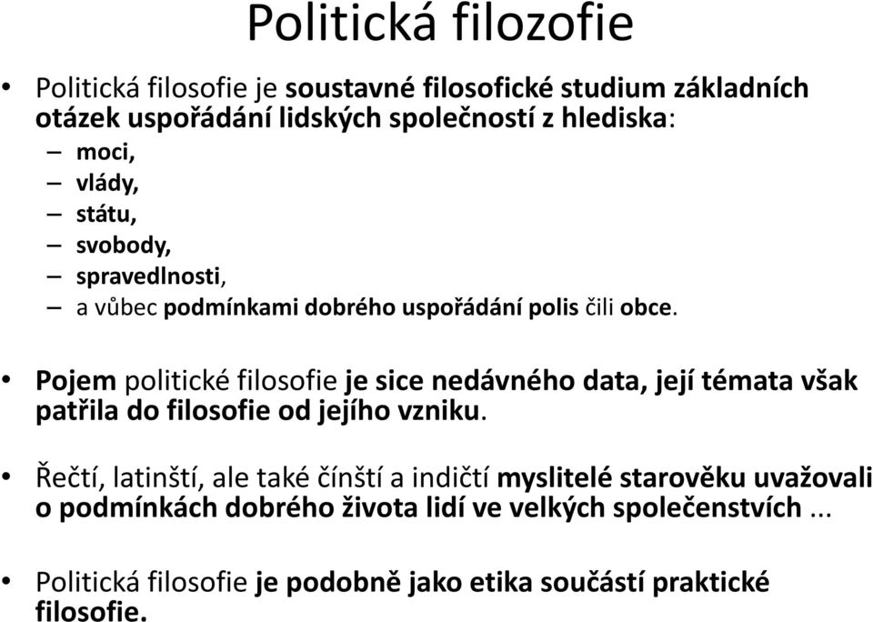 Pojem politické filosofie je sice nedávného data, její témata však patřila do filosofie od jejího vzniku.