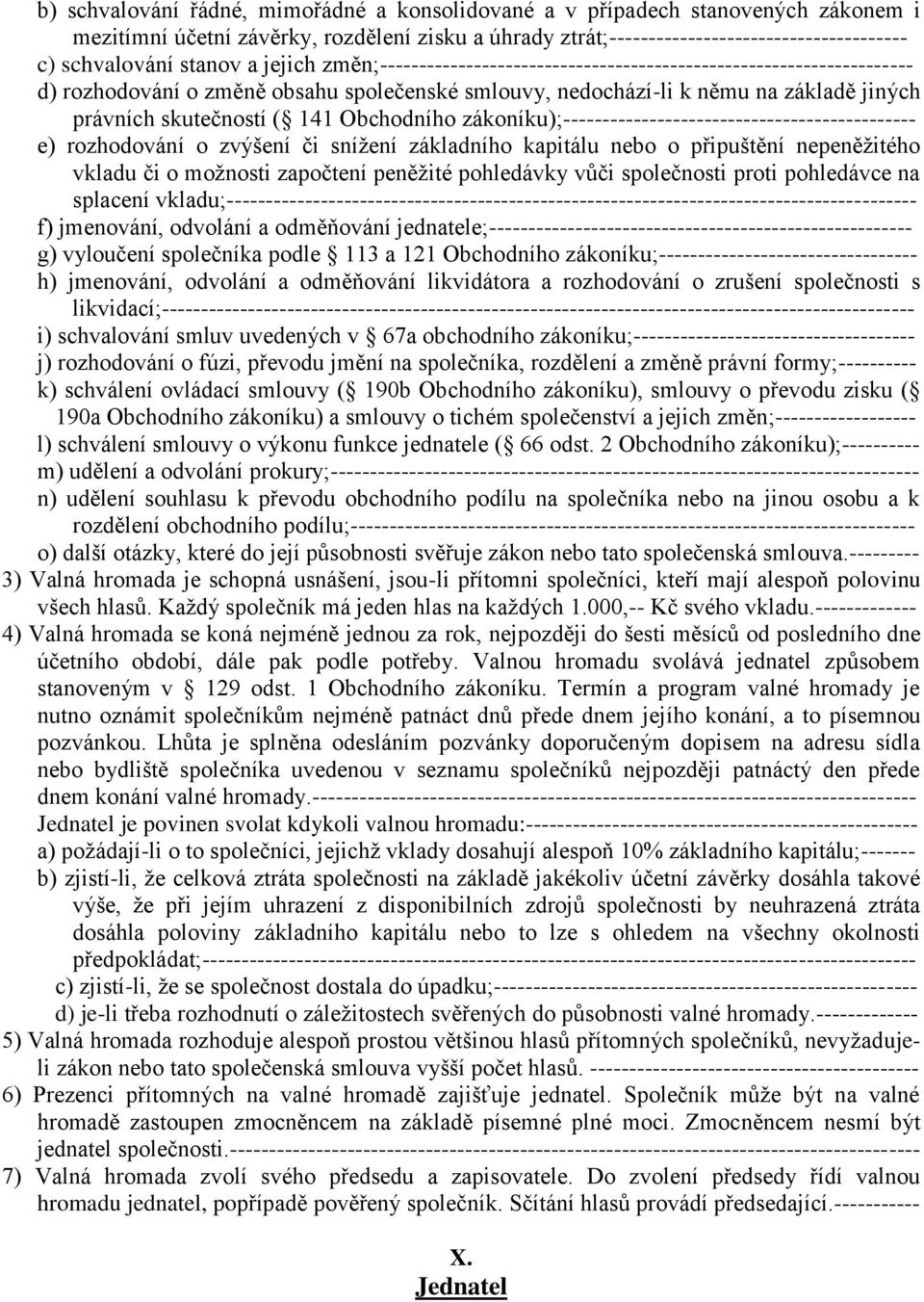 ( 141 Obchodního zákoníku);--------------------------------------------- e) rozhodování o zvýšení či snížení základního kapitálu nebo o připuštění nepeněžitého vkladu či o možnosti započtení peněžité