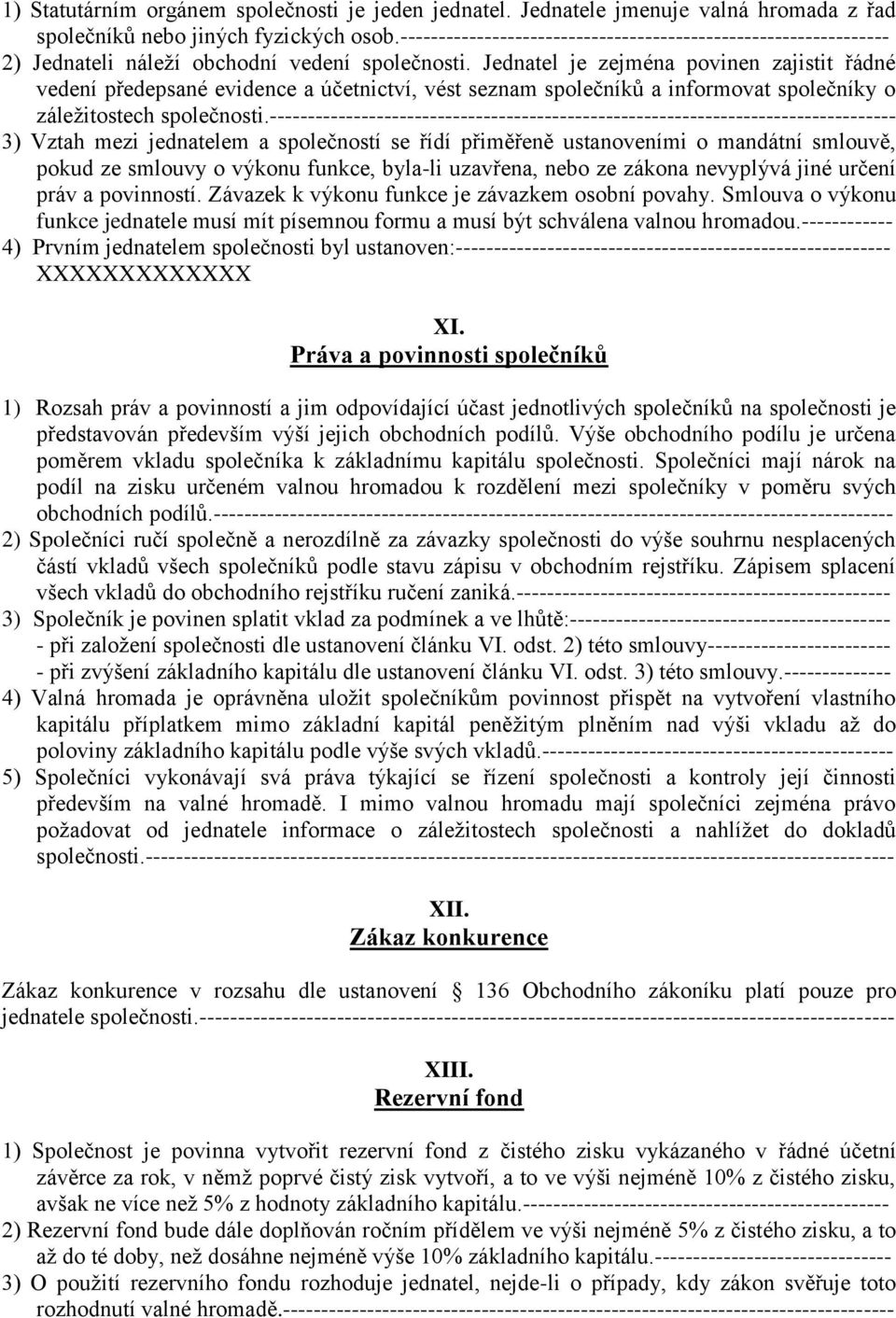 Jednatel je zejména povinen zajistit řádné vedení předepsané evidence a účetnictví, vést seznam společníků a informovat společníky o záležitostech společnosti.