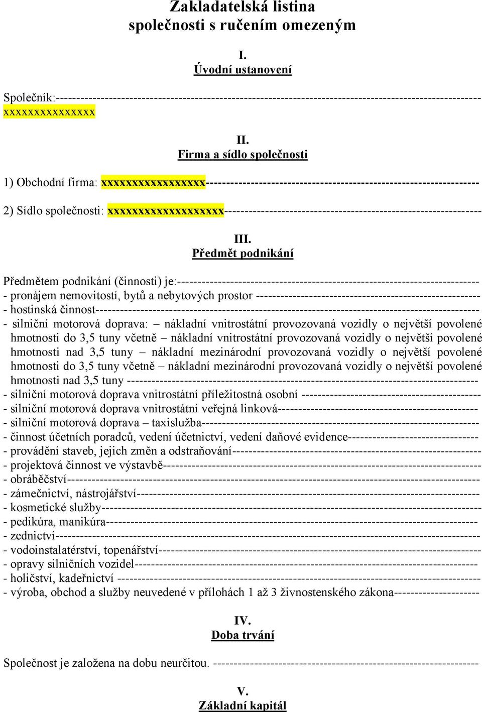 Firma a sídlo společnosti 1) Obchodní firma: xxxxxxxxxxxxxxxxx------------------------------------------------------------------- 2) Sídlo společnosti: