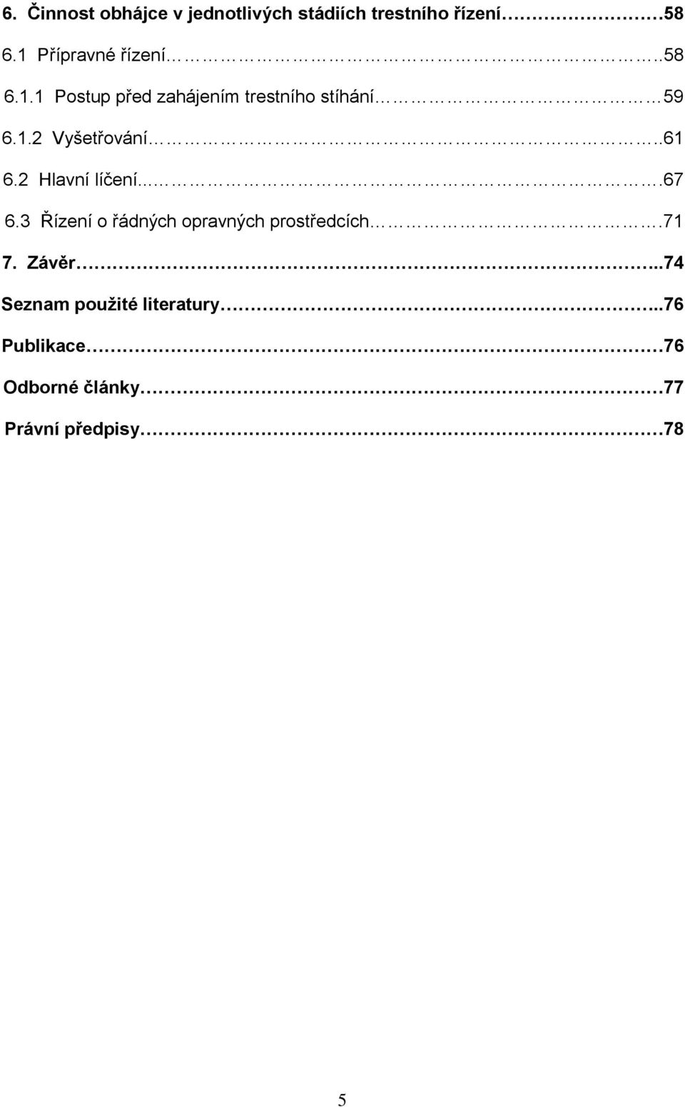 .61 6.2 Hlavní líčení....67 6.3 Řízení o řádných opravných prostředcích.71 7.