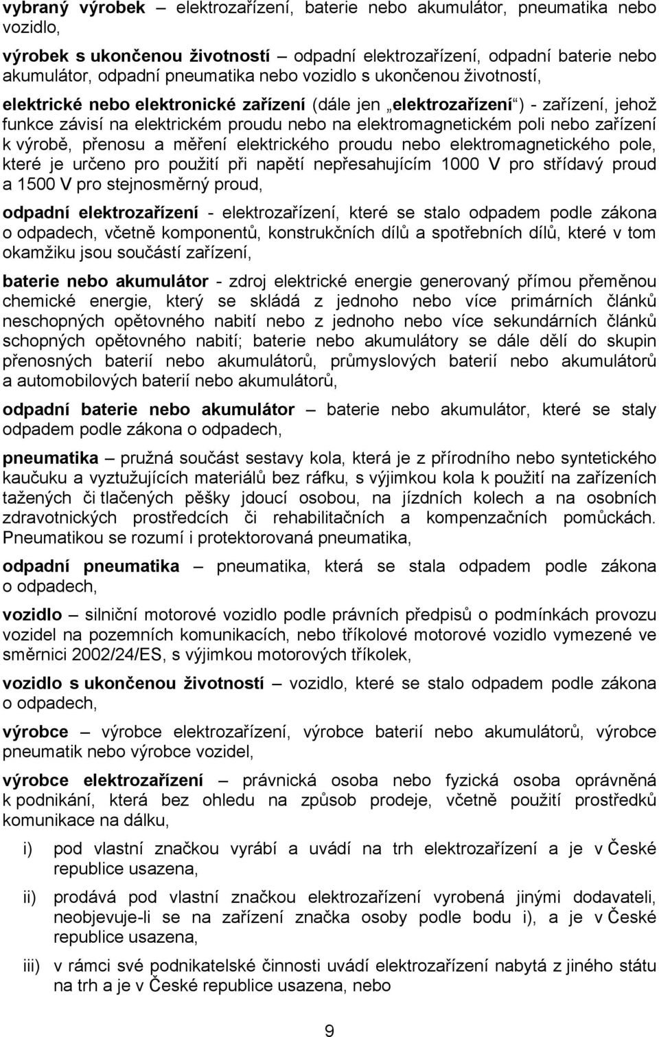 výrobě, přenosu a měření elektrického proudu nebo elektromagnetického pole, které je určeno pro použití při napětí nepřesahujícím 1000 V pro střídavý proud a 1500 V pro stejnosměrný proud, odpadní