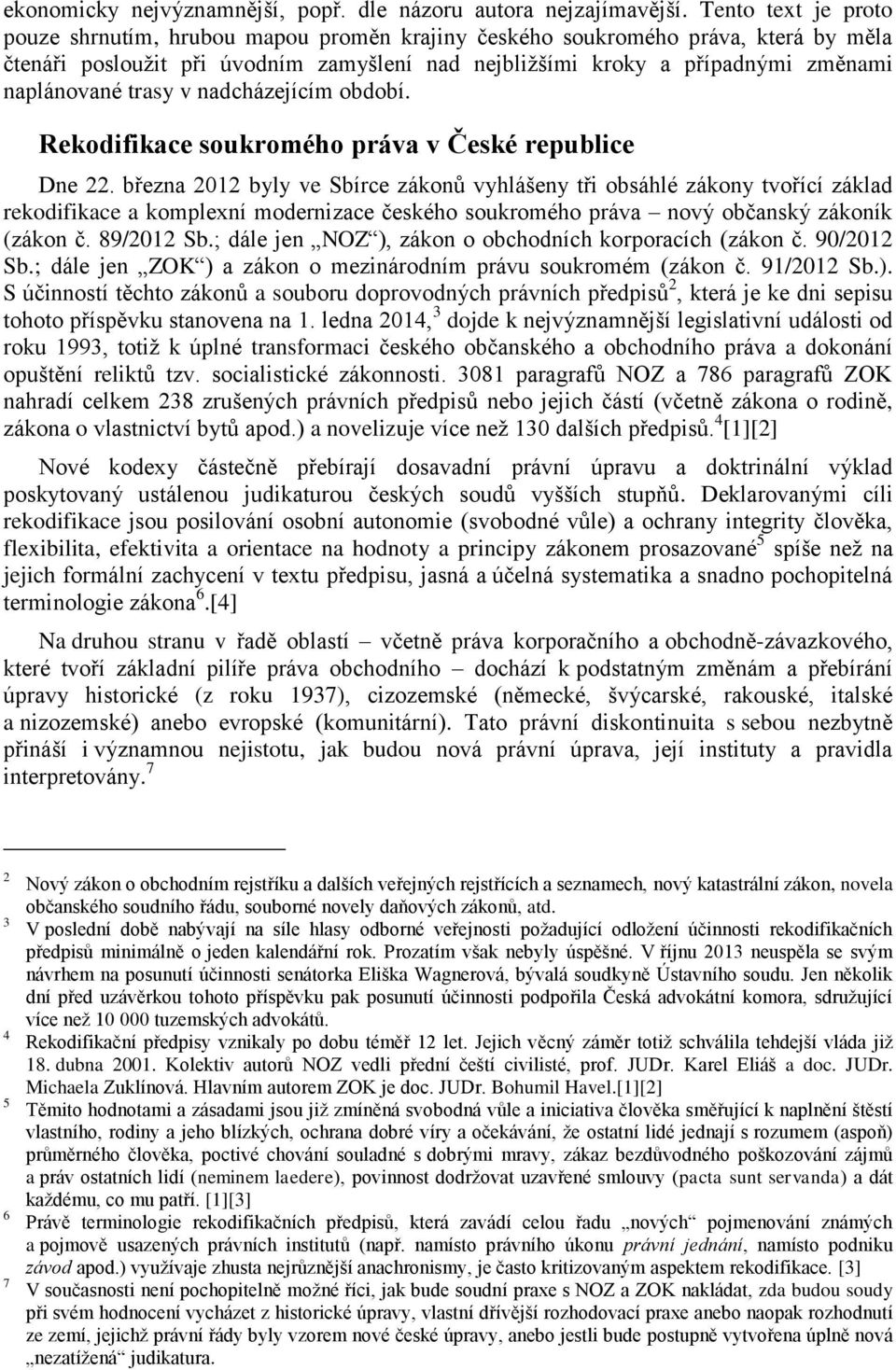 trasy v nadcházejícím období. Rekodifikace soukromého práva v České republice Dne 22.