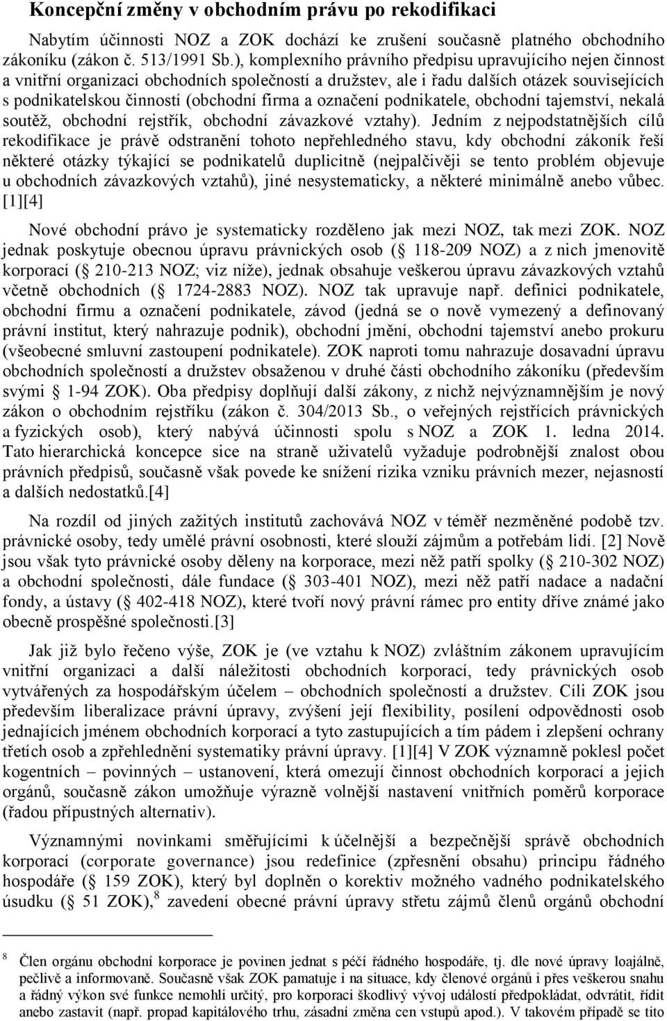 označení podnikatele, obchodní tajemství, nekalá soutěž, obchodní rejstřík, obchodní závazkové vztahy).