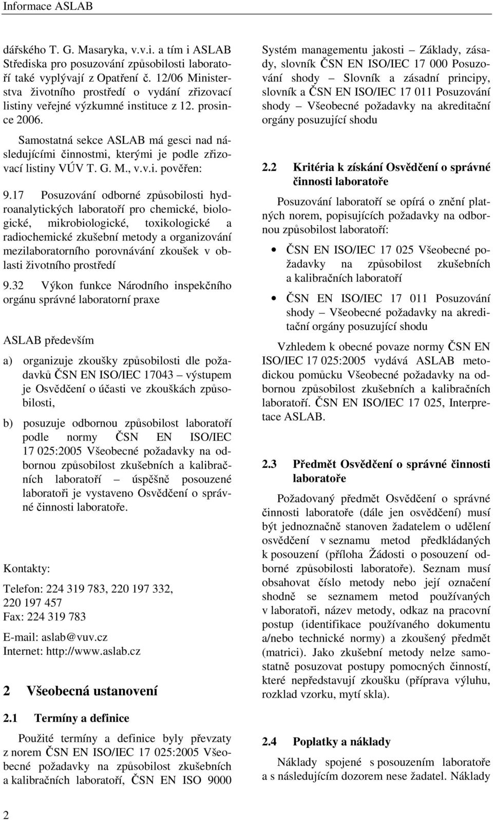 Samostatná sekce ASLAB má gesci nad následujícími činnostmi, kterými je podle zřizovací listiny VÚV T. G. M., v.v.i. pověřen: 9.