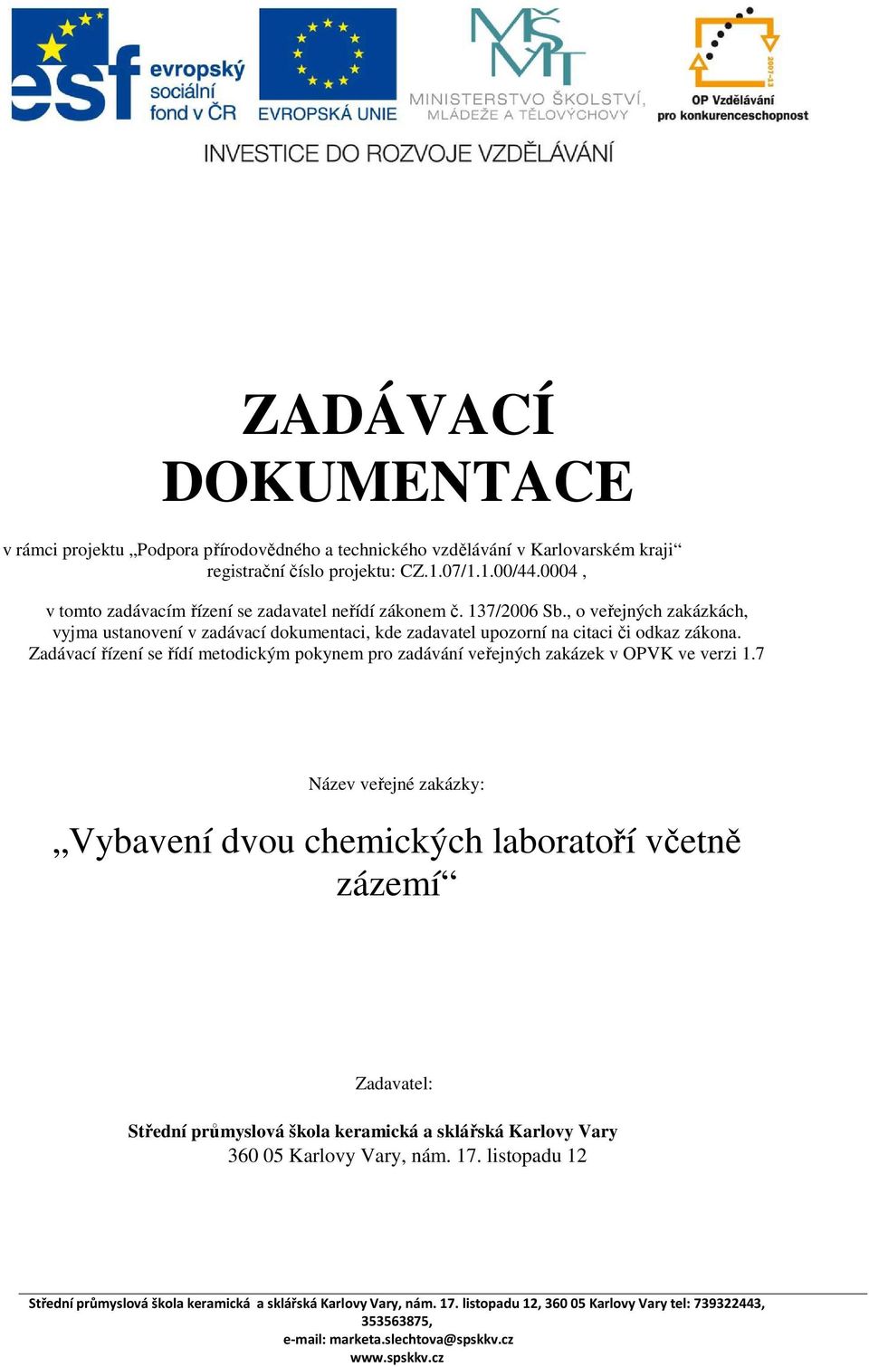 , o veřejných zakázkách, vyjma ustanovení v zadávací dokumentaci, kde zadavatel upozorní na citaci či odkaz zákona.