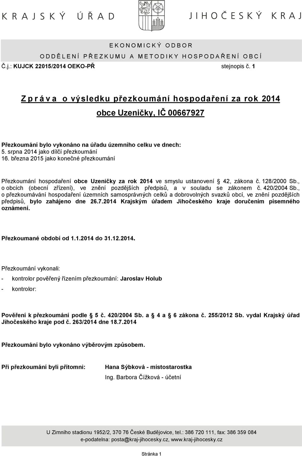 března 2015 jako konečné přezkoumání Přezkoumání hospodaření obce Uzeničky za rok 2014 ve smyslu ustanovení 42, zákona č. 128/2000 Sb.