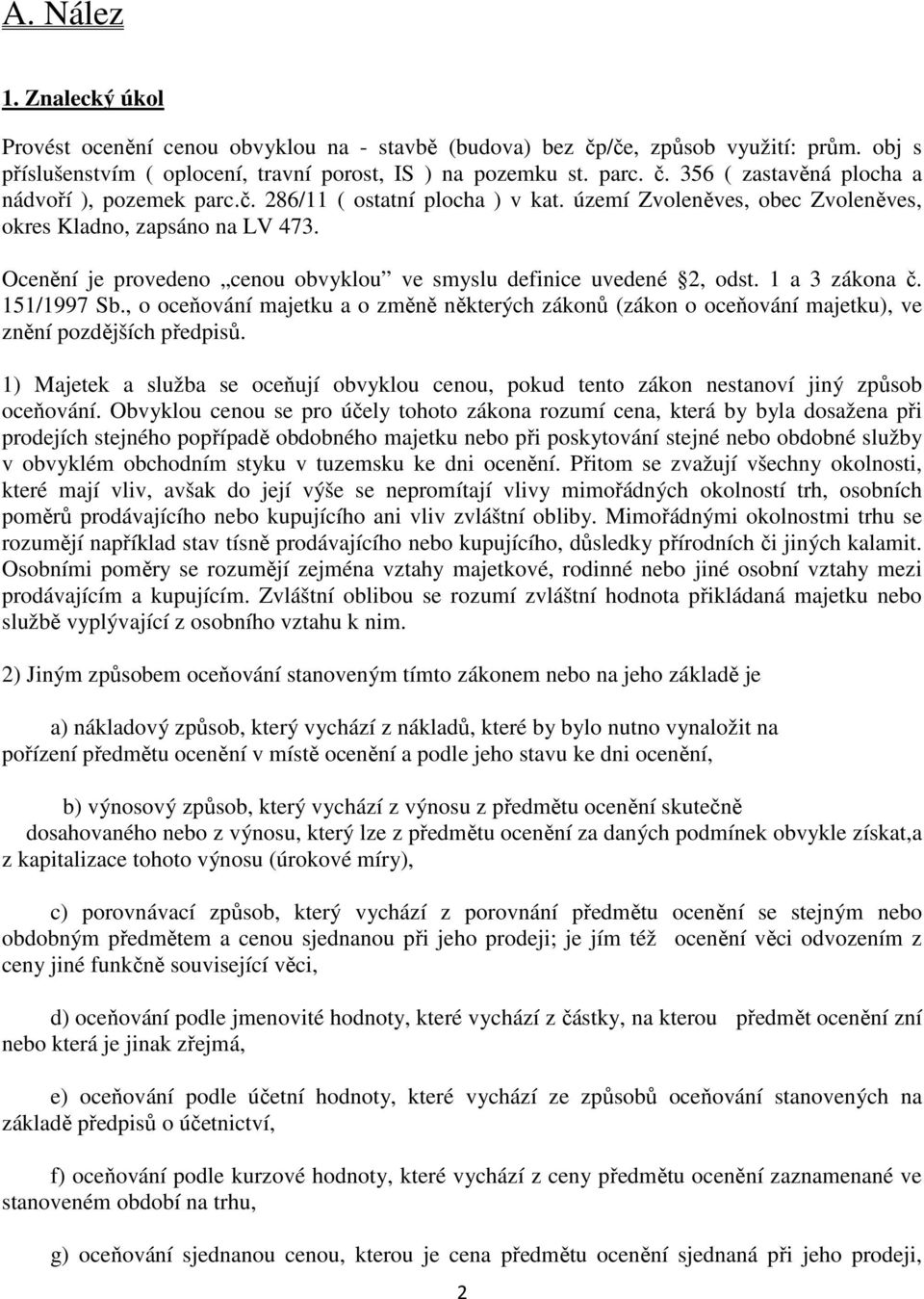 151/1997 Sb., o oceňování majetku a o změně některých zákonů (zákon o oceňování majetku), ve znění pozdějších předpisů.