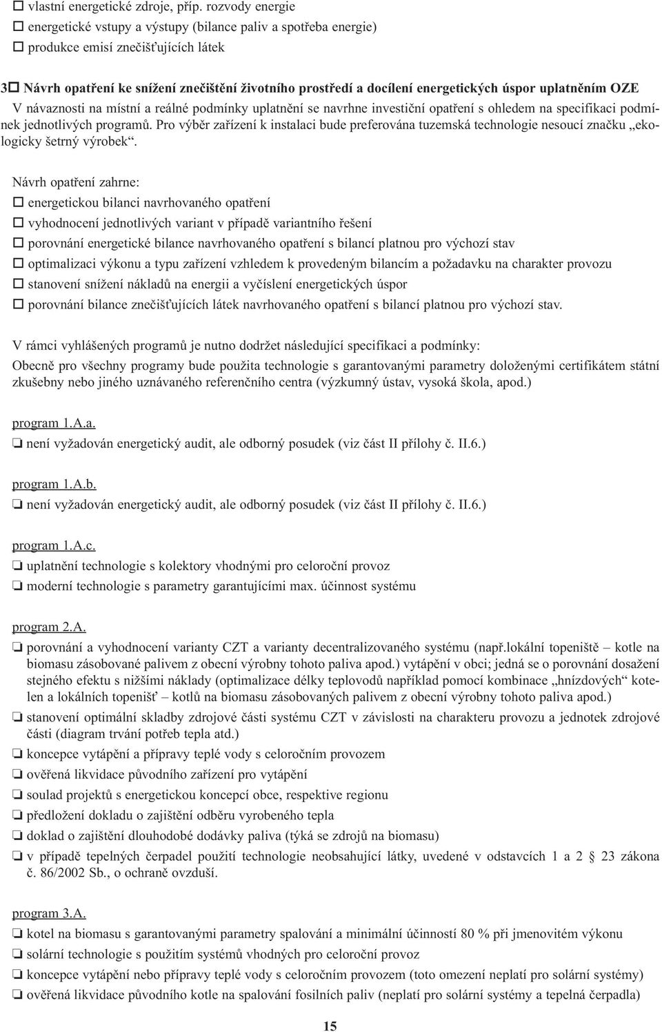 energetických úspor uplatnìním OZE V návaznosti na místní a reálné podmínky uplatnìní se navrhne investièní opatøení s ohledem na specifikaci podmínek jednotlivých programù.