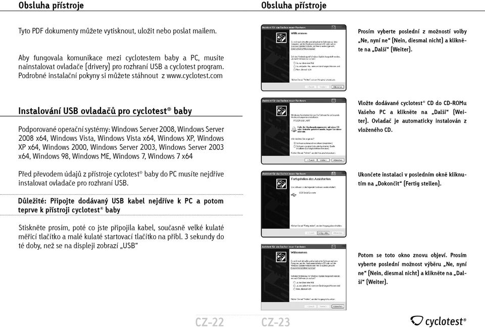 Instalování USB ovladačů pro cyclotest baby Podporované operační systémy: Windows Server 2008, Windows Server 2008 x64, Windows Vista, Windows Vista x64, Windows XP, Windows XP x64, Windows 2000,