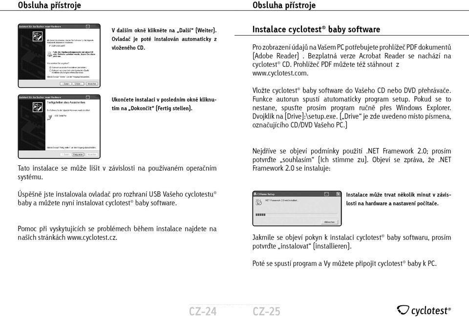 Prohlížeč PDF můžete též stáhnout z www.cyclotest.com. Vložte cyclotest baby software do Vašeho CD nebo DVD přehrávače. Funkce autorun spustí atutomaticky program setup.