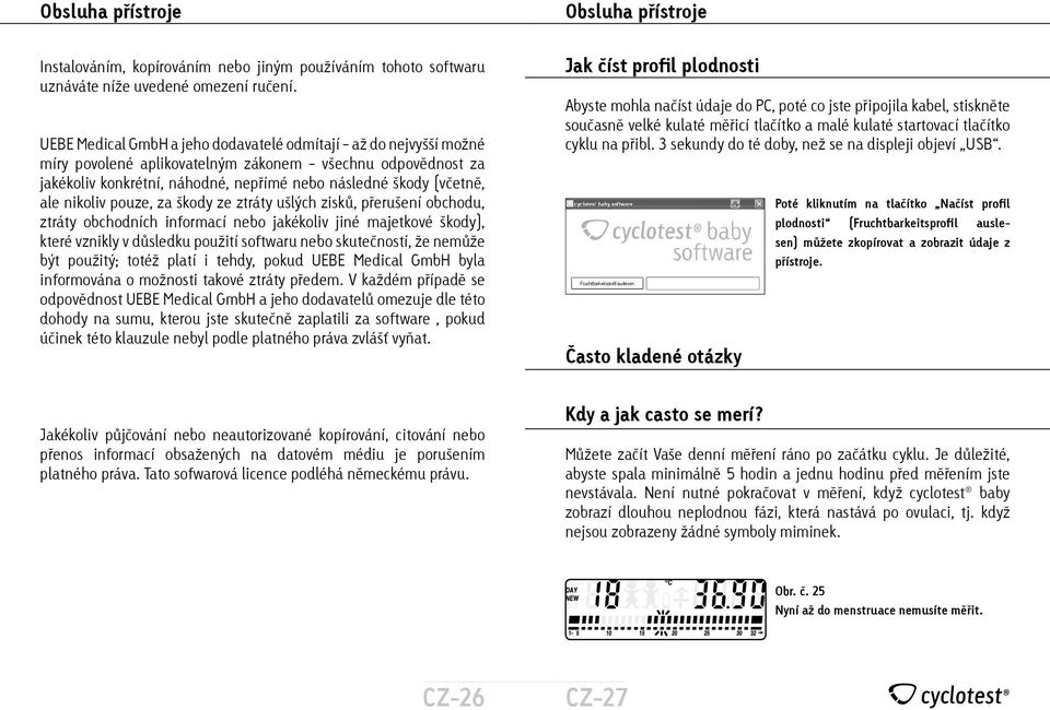 nikoliv pouze, za škody ze ztráty ušlých zisků, přerušení obchodu, ztráty obchodních informací nebo jakékoliv jiné majetkové škody), které vznikly v důsledku použití softwaru nebo skutečností, že