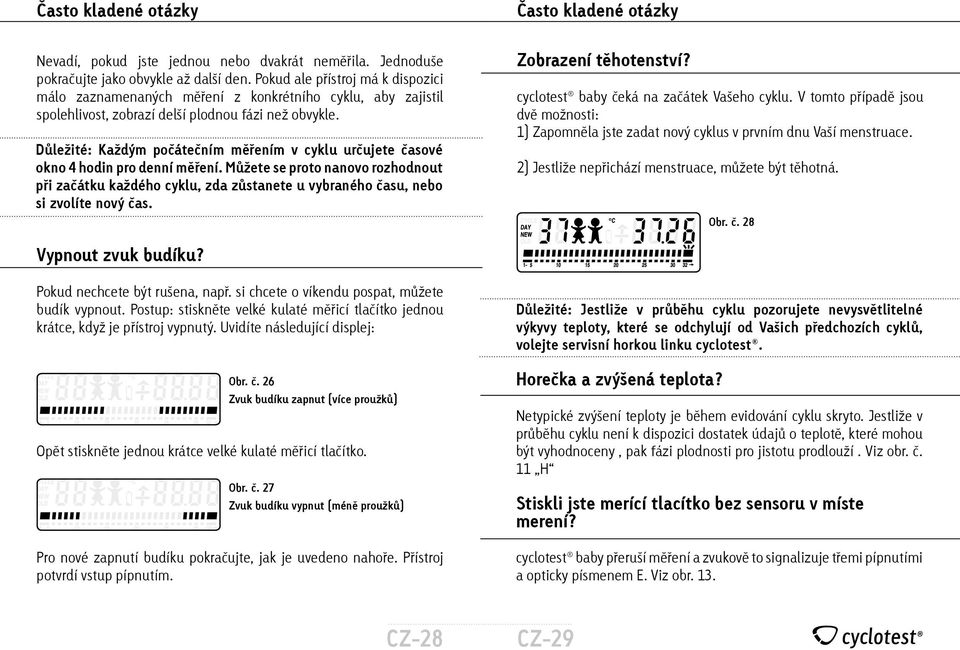 Důležité: Každým počátečním měřením v cyklu určujete časové okno 4 hodin pro denní měření.