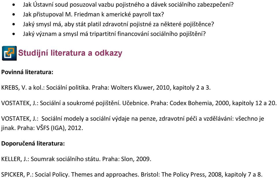 VOSTATEK, J.: Sociální a soukromé pojištění. Učebnice. Praha: Codex Bohemia, 2000, kapitoly 12 a 20. VOSTATEK, J.