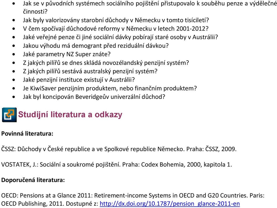 Jaké parametry NZ Super znáte? Z jakých pilířů se dnes skládá novozélandský penzijní systém? Z jakých pilířů sestává australský penzijní systém? Jaké penzijní instituce existují v Austrálii?