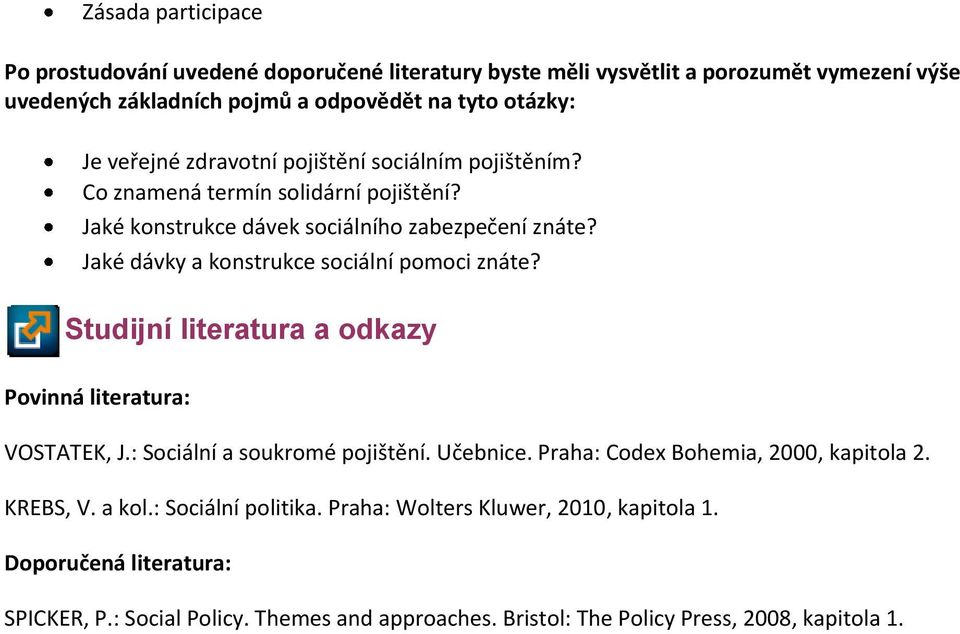 Jaké dávky a konstrukce sociální pomoci znáte? Studijní literatura a odkazy Povinná literatura: VOSTATEK, J.: Sociální a soukromé pojištění. Učebnice.