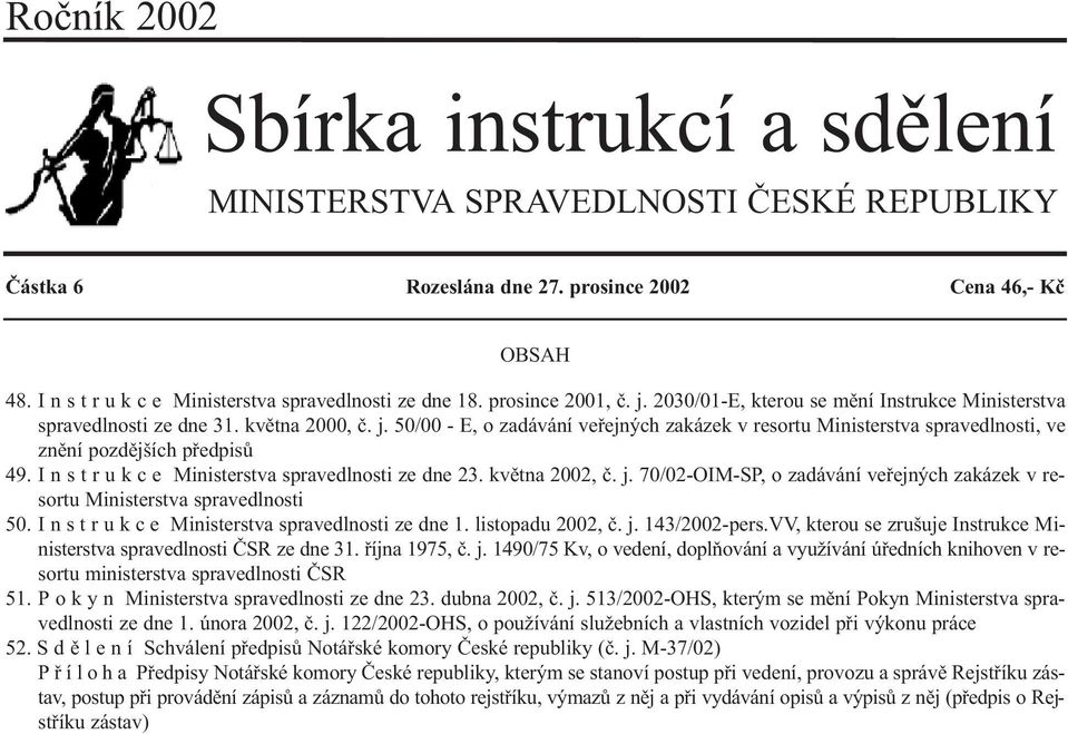 I n strukce Ministerstva spravedlnosti ze dne 23. kvìtna 2002, è. j. 70/02-OIM-SP, o zadávání veøejných zakázek v resortu Ministerstva spravedlnosti 50.