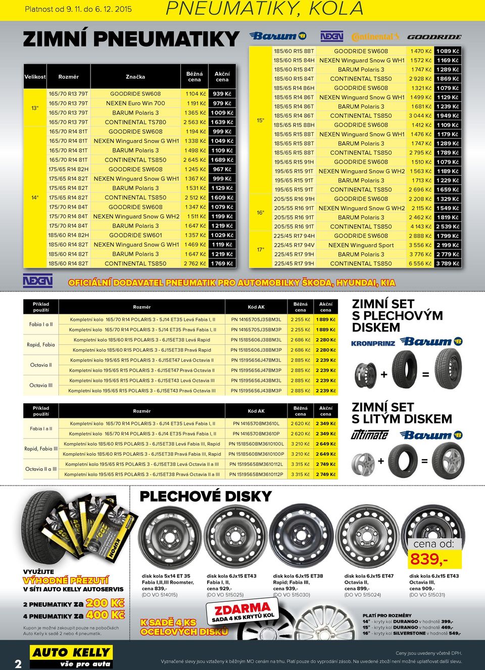 Kč 1 009 Kč 165/70 R13 79T CONTINENTAL TS780 2 563 Kč 1 639 Kč 165/70 R14 81T GOODRIDE SW608 1 194 Kč 999 Kč 165/70 R14 81T NEXEN Winguard Snow G WH1 1 338 Kč 1 049 Kč 165/70 R14 81T BARUM Polaris 3
