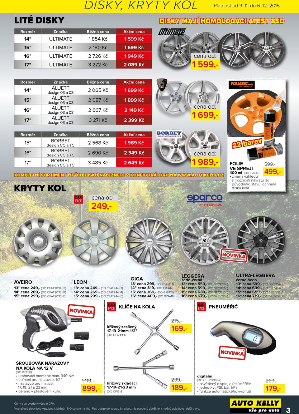 271 Kč 2 399 Kč Značka Rozměr Platnost od 9. 11. do 6. 12.