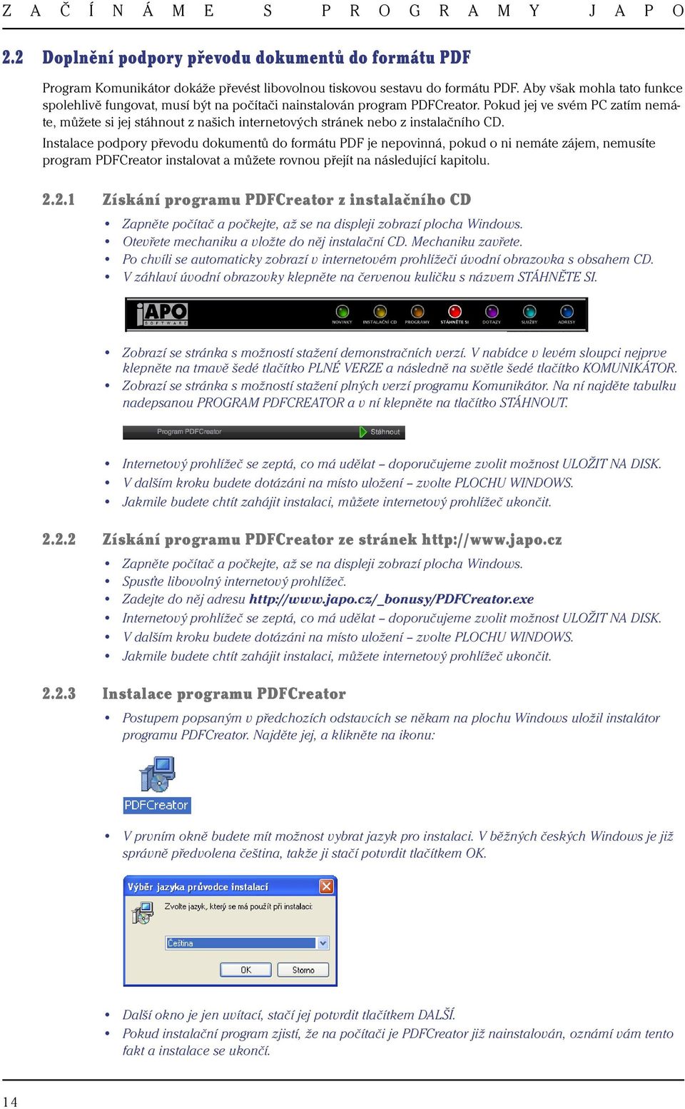 Pokud jej ve svém PC zatím nemáte, můžete si jej stáhnout z našich internetových stránek nebo z instalačního CD.